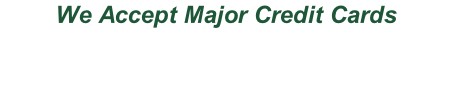 We Accept Major Credit Cards
